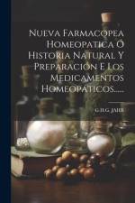 Nueva Farmacopea Homeopatica Ó Historia Natural Y Preparación E Los Medicamentos Homeopáticos...... af G. H. G. Jahr