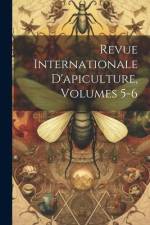 Revue Internationale D'apiculture, Volumes 5-6 af Anonymous