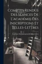 Comptes Rendus Des Séances De L'académie Des Inscriptions Et Belles-Lettres af Académie Inscriptions &. Belles-Lettres