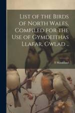 List of the Birds of North Wales, Compiled for the use of Gymdeithas Llafar, Gwlad .. af T. Shankland