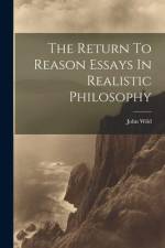 The Return To Reason Essays In Realistic Philosophy