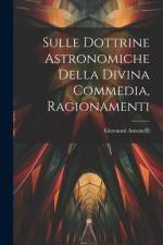 Sulle Dottrine Astronomiche Della Divina Commedia, Ragionamenti af Giovanni Antonelli