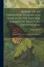 Report Of An Expedition To Africa In Search Of The Natural Enemies Of Fruit Flies (trypaneidae): With Descriptions, Observations And Biological Notes af Filippo Silvestri
