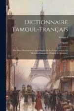 Dictionnaire Tamoul-français: Par Deux Missionnaires Apostoliques De La Congrégation Des Missions-etrangères. [dupuis Et Mousset.]; Volume 1 af Dupuis
