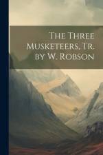 The Three Musketeers, Tr. by W. Robson af Anonymous