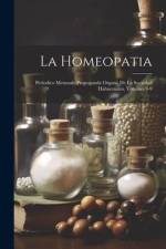 La Homeopatia: Periodico Mensuale Propoganda Organo De La Sociedad Hahnemann, Volumes 8-9 af Anonymous
