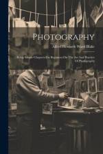 Photography: Being Simple Chapters For Beginners On The Art And Practice Of Photography af Alfred Howarth Ward Blake