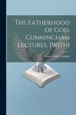 The Fatherhood of God. Cunningham Lectures. [With] af Robert Smith Candlish