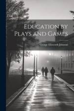 Education by Plays and Games af George Ellsworth Johnson