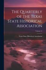 The Quarterly of the Texas State Historical Association; Volume 11 af Texas State Historical Association