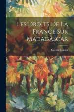 Les Droits De La France Sur Madagascar af Gaston Routier