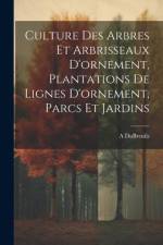 Culture Des Arbres Et Arbrisseaux D'ornement, Plantations De Lignes D'ornement, Parcs Et Jardins af A. Dubreuils