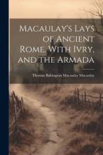 Macaulay's Lays of Ancient Rome. With Ivry, and the Armada af Thomas Babington Macaulay Macaulay