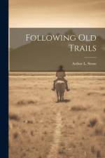 Following Old Trails af Arthur L. Stone