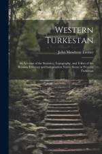 Western Turkestan: An Account of the Statistics, Topography, and Tribes of the Russian Territory and Independent Native States in Western af John Mowbray Trotter
