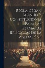 Regla De San Agustín Y Constituciones Para Las Hermanas Religiosas De La Visitación... af Anonymous