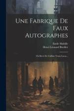 Une Fabrique De Faux Autographes: Ou Récit De L'affaire Vrain Lucas... af Henri Leonard Bordier
