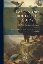 Laboratory Guide for the Study Of: The Frog and Introduction to Anatomy, Histology and Physiology af The New Era Printing Company