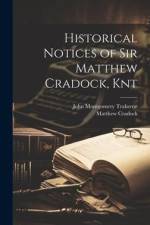 Historical Notices of Sir Matthew Cradock, Knt af John Montgomery Traherne