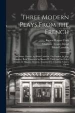 Three Modern Plays From the French: The Prince D'aurec, by Henri Lavedan: The Pardon, by Jules Lemaître, Both Translated by Barrett H. Clark, and the af Barrett Harper Clark