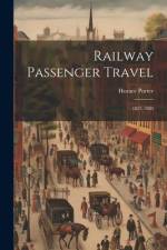 Railway Passenger Travel: 1825-1880 af Horace Porter