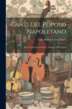 Canti Del Popolo Napoletano: Raccolti Ed Annotati Da L. Molinaro Del Chiaro af Luigi Molinaro del Chiaro