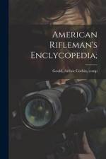 American Rifleman's Enclycopedia; af Arthur Corbin Gould