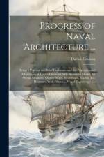 Progress of Naval Architecture ...: Being a Popular and Brief Explanation of the Principles and Advantages of Darius Davison's New American Model, for af Darius Davison