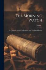 The Morning Watch: Or, Quarterly Journal On Prophecy, and Theological Review; Volume 7 af Anonymous