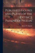 Published Figures and Plates of the Extinct Passenger Pigeon af Robert W. (Robert Wilson) Shufeldt