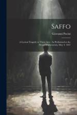 Saffo: A Lyrical Tragedy in Three Acts: As Performed at the Howard Athenæum, May 4, 1847 af Giovanni Pacini