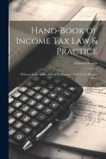 Hand-Book of Income Tax Law & Practice: With an Index to the Acts of Parliament - 1842 to the Present Time af Charles Senior