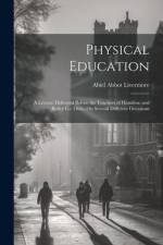 Physical Education: A Lecture Delivered Before the Teachers of Hamilton and Butler Co. Ohio, On Several Different Occasions af Abiel Abbot Livermore