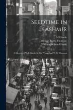 Seedtime in Kashmir: A Memoir of W.J. Elmslie by His Widow and W. B. Thomson af M. Elmslie