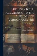 The Holy Bible, According to the Authorized Version (A.D. 1611): With an Explanatory and Critical Commentary and a Revision of the Translation, by Bis af Frederic Charles Cook