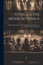 Othello, the Moor of Venice: With Introduction, and Notes Explanatory and Critical. for Use in Schools and Families af Anonymous
