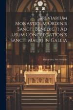 Breviarium Monasticum Ordinis Sancti Benedicti Ad Usum Congregationis Sancti Mauri In Gallia: Pars Aestiva. Pars Hyemalis af Anonymous