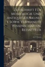 Zeitschrift Für Museologie Und Antiquitätenkunde Sowie Verwandte Wissenschaften, Redacteur: J.G.T. Graesse af Anonymous