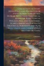 Collection of Ivory Miniatures and Water Color Views in New York by Wm. Dunlap, Artist and Theatrical Manager. Rare Views in Philadelphia and Elsewher af S. Henkels