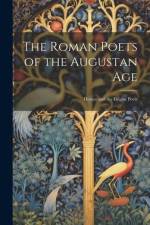 The Roman Poets of the Augustan Age: Horace and the Elegiac Poets af Anonymous