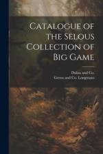 Catalogue of the Selous Collection of Big Game af Longman Green