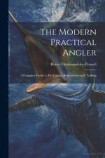 The Modern Practical Angler: A Complete Guide to Fly-Fishing, Bottom-Fishing & Trolling af Henry Cholmondeley-Pennell