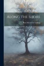 Along the Shore af Rose Hawthorne Lathrop