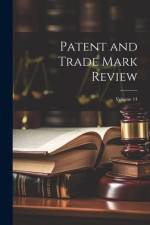 Patent and Trade Mark Review; Volume 14 af Anonymous