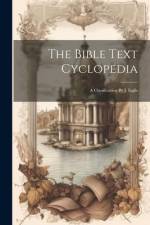 The Bible Text Cyclopedia: A Classification By J. Inglis af Anonymous