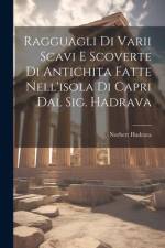 Ragguagli Di Varii Scavi E Scoverte Di Antichita Fatte Nell'isola Di Capri Dal Sig. Hadrava af Norbert Hadrava