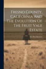 Fresno County, California And The Evolution Of The Fruit Vale Estate af M. Theo Kearney