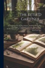 The Retir'D Gard'Ner...: -A Translation of Le Jardinier Solitaire...From the 2D Ed...V.2-The Manner of Planting & Cultivating...Flowers, Plants af Anonymous