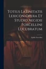 Totius Latinitatis Lexicon Opera Et Studio Aegidii Forcellini Lucubratum af Egidio Forcellini
