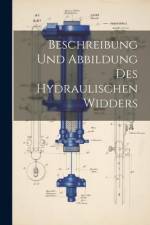 Beschreibung Und Abbildung Des Hydraulischen Widders af Anonymous